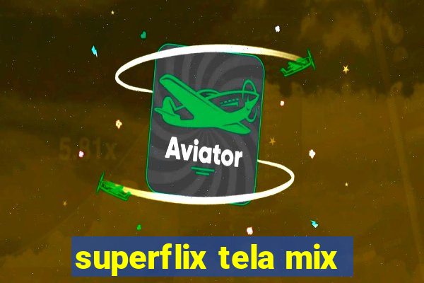 superflix tela mix